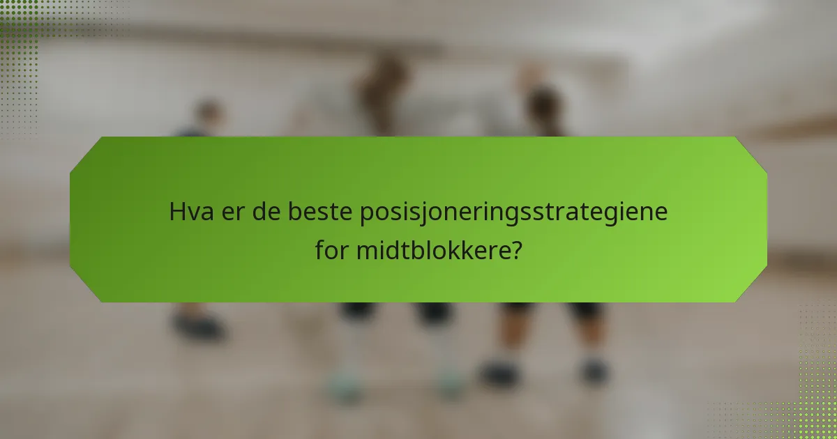 Hva er de beste posisjoneringsstrategiene for midtblokkere?