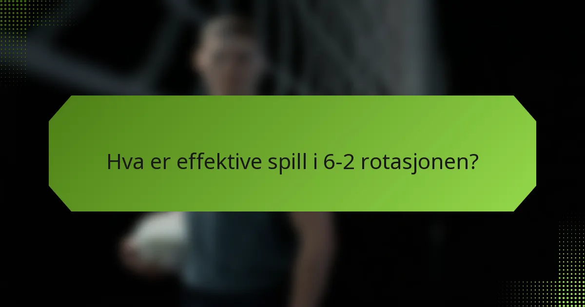 Hva er effektive spill i 6-2 rotasjonen?