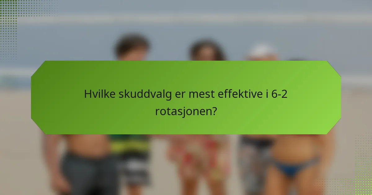 Hvilke skuddvalg er mest effektive i 6-2 rotasjonen?