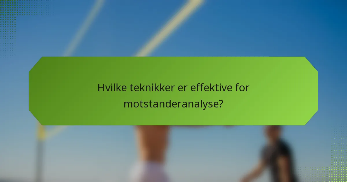 Hvilke teknikker er effektive for motstanderanalyse?
