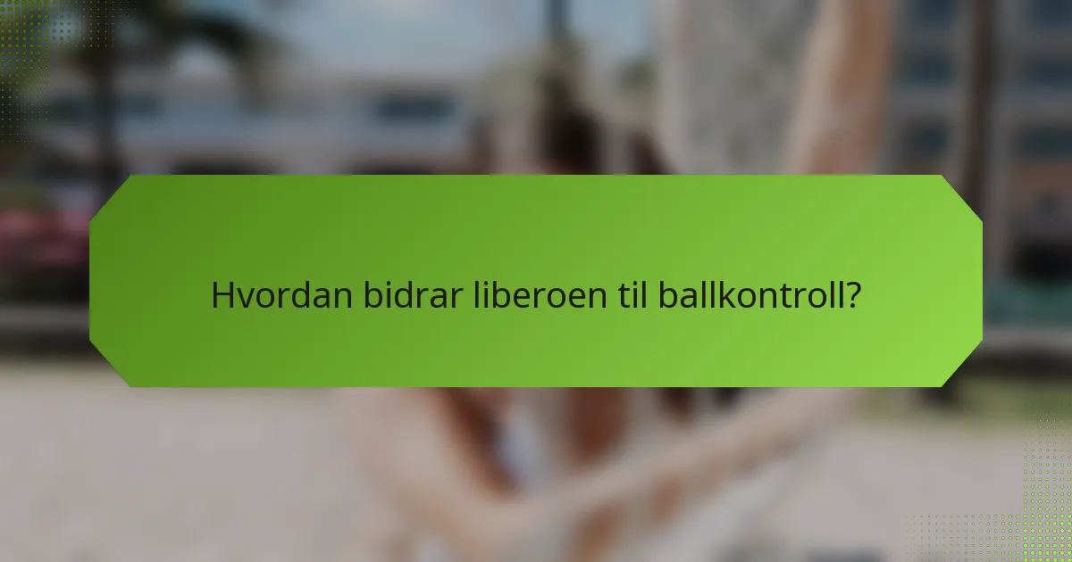 Hvordan bidrar liberoen til ballkontroll?