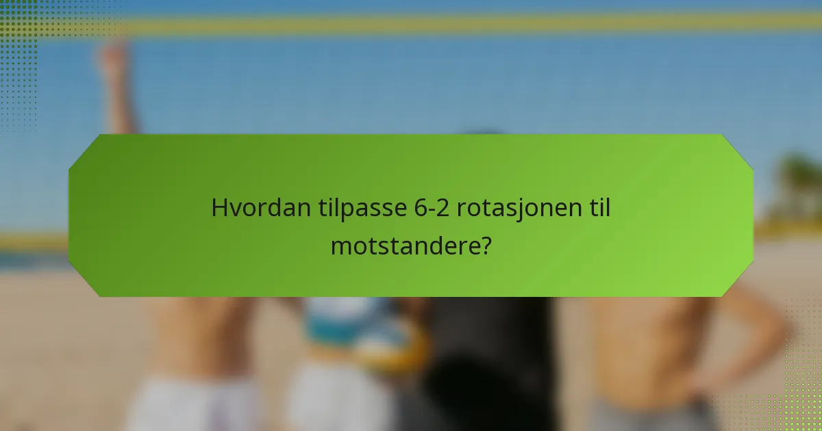 Hvordan tilpasse 6-2 rotasjonen til motstandere?